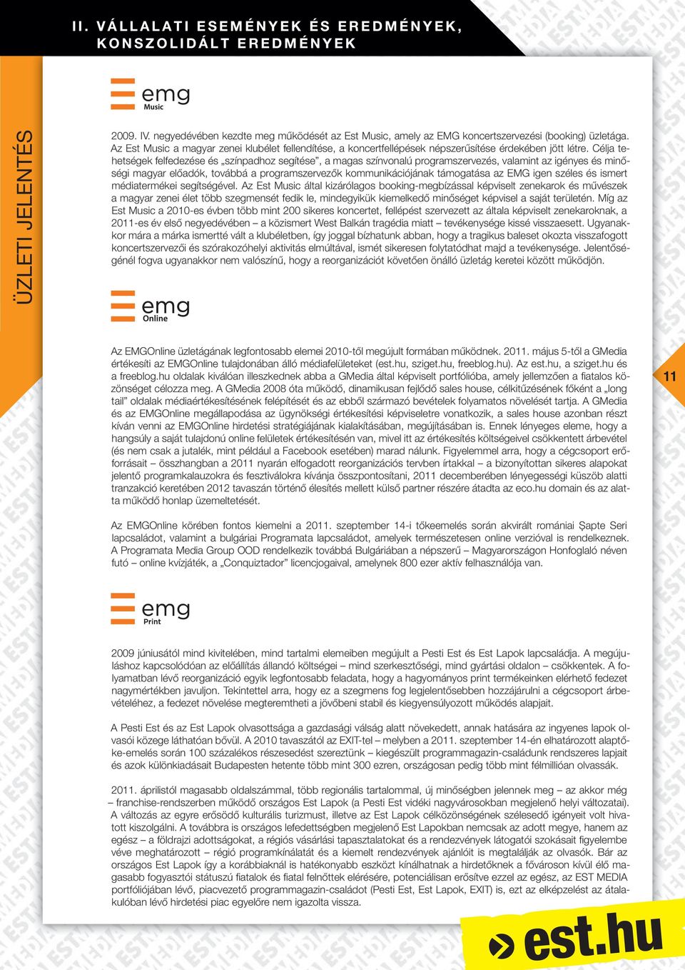 Célja tehetségek felfedezése és színpadhoz segítése, a magas színvonalú programszervezés, valamint az igényes és minőségi magyar előadók, továbbá a programszervezők kommunikációjának támogatása az