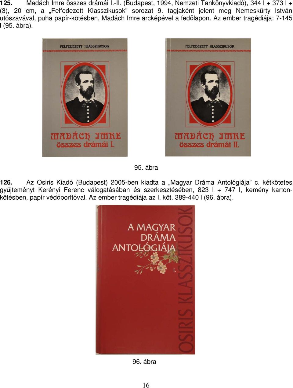 ábra). 95. ábra 126. Az Osiris Kiadó (Budapest) 2005-ben kiadta a Magyar Dráma Antológiája c.
