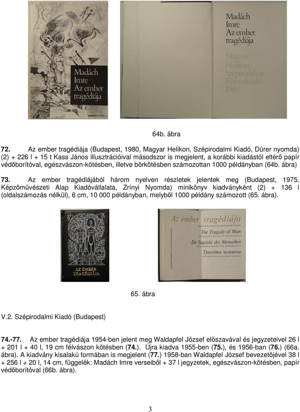 védőborítóval, egészvászon-kötésben, illetve bőrkötésben számozottan 1000 példányban (64b. ábra) 73.