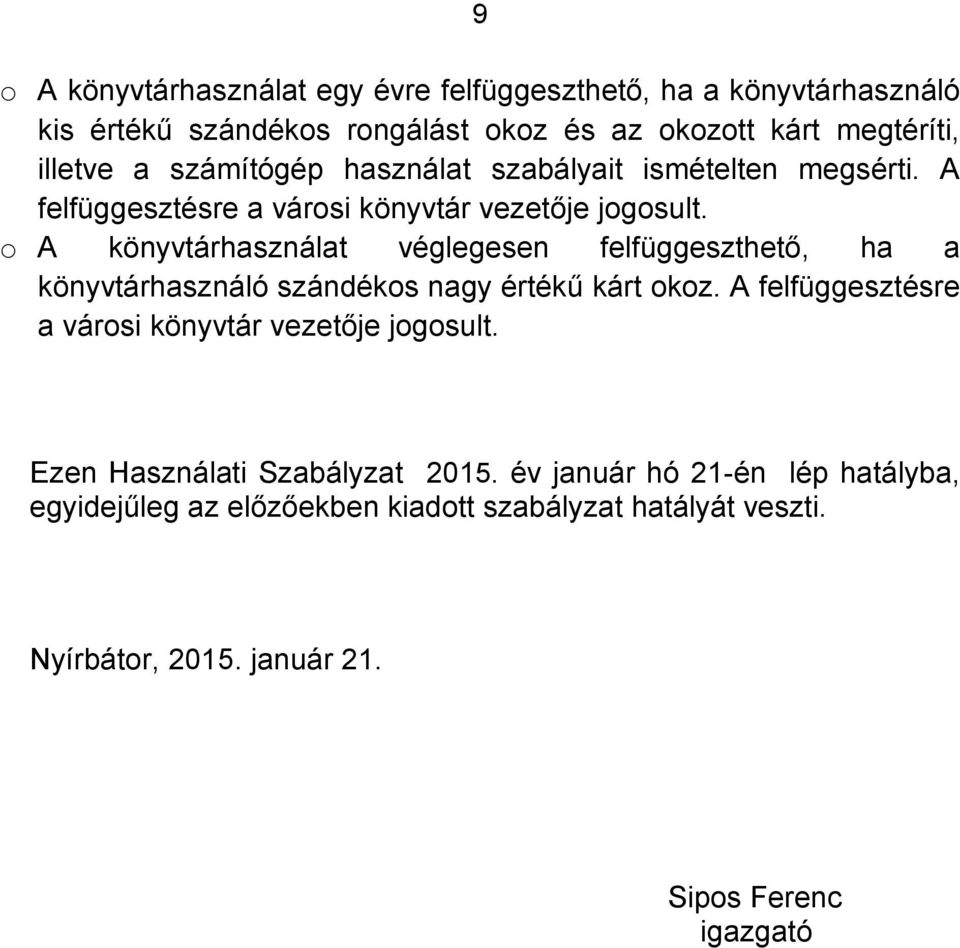 o A könyvtárhasználat véglegesen felfüggeszthető, ha a könyvtárhasználó szándékos nagy értékű kárt okoz.