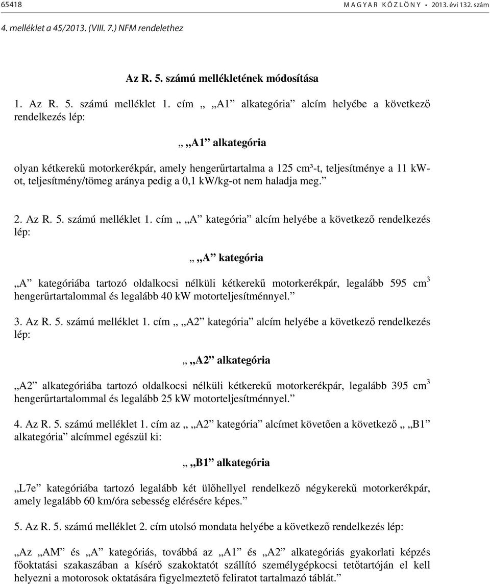 pedig a 0,1 kw/kg-ot nem haladja meg. 2. Az R. 5. számú melléklet 1.