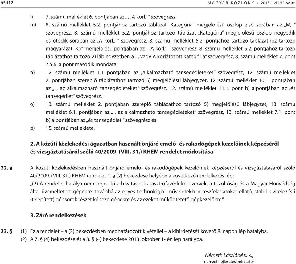 , szövegrész, 8. számú melléklet 5.2. pontjához tartozó táblázathoz tartozó 2) lábjegyzetben a, vagy A korlátozott kategória szövegrész, 8. számú melléklet 7. pont 7.5.6.