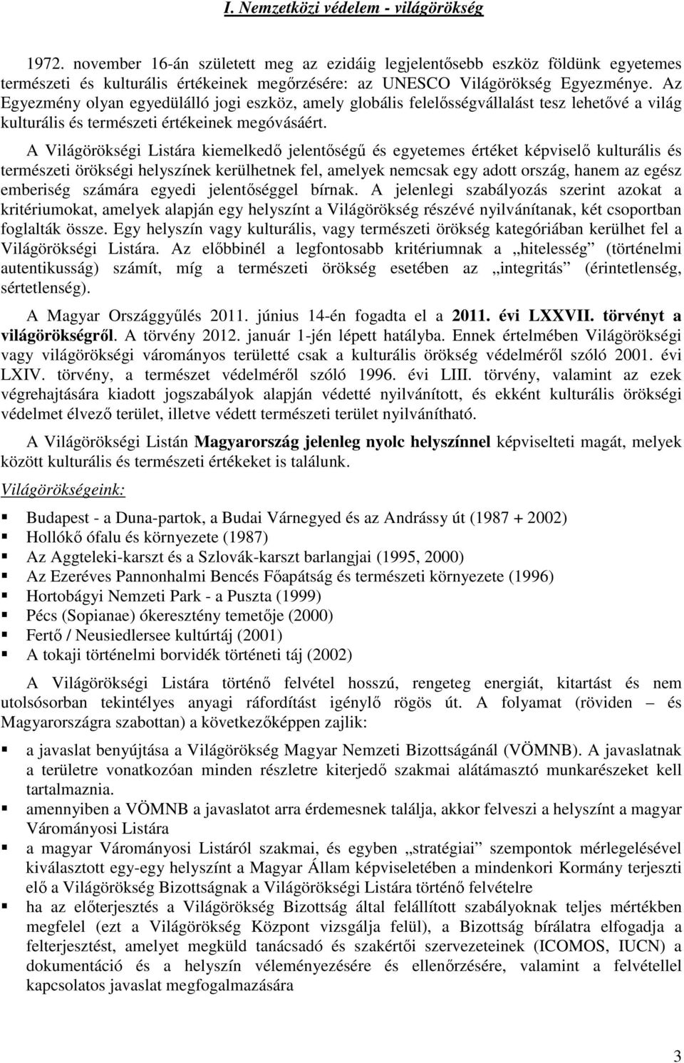 Az Egyezmény olyan egyedülálló jogi eszköz, amely globális felelősségvállalást tesz lehetővé a világ kulturális és természeti értékeinek megóvásáért.