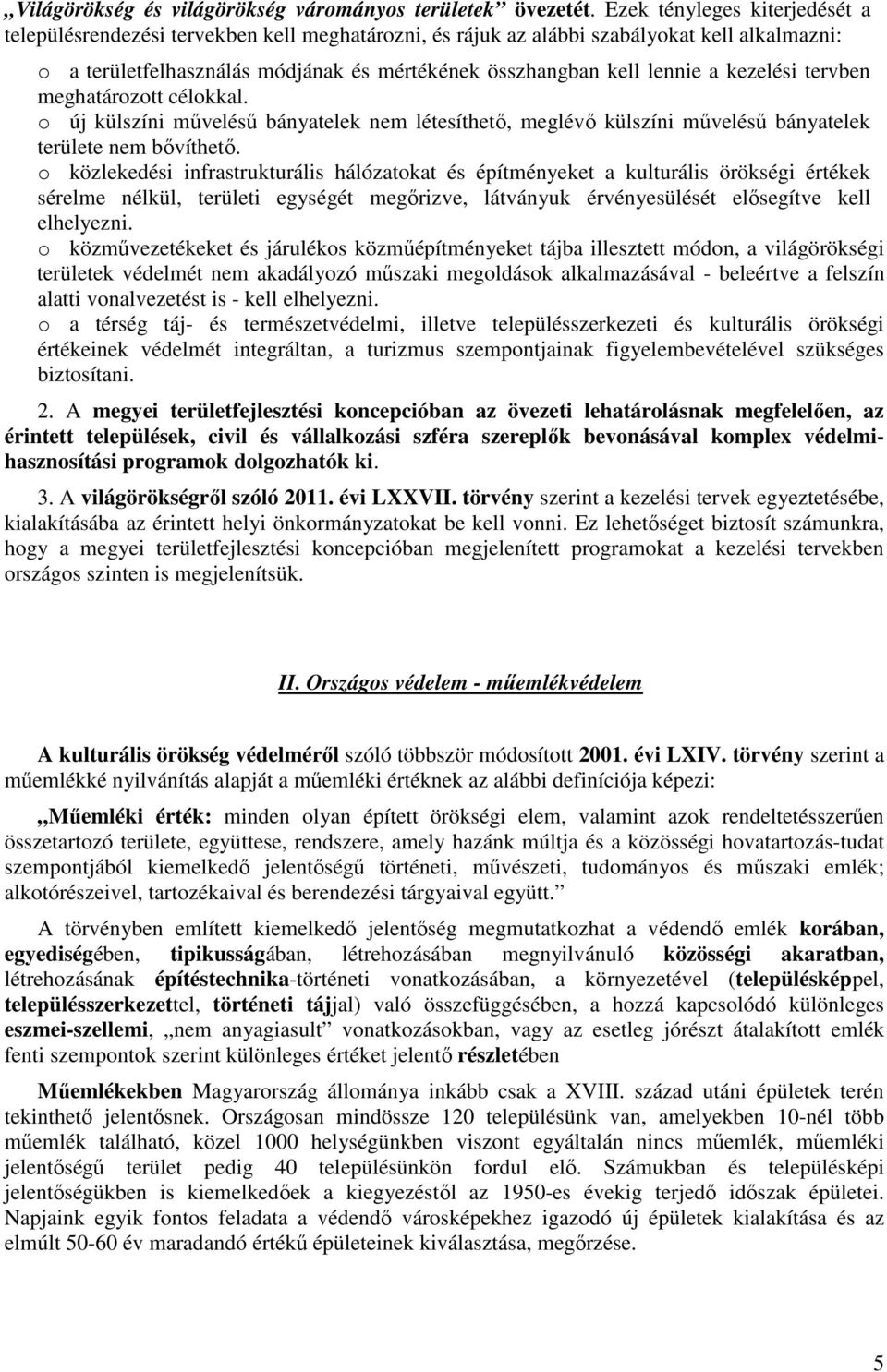 kezelési tervben meghatározott célokkal. o új külszíni művelésű bányatelek nem létesíthető, meglévő külszíni művelésű bányatelek területe nem bővíthető.