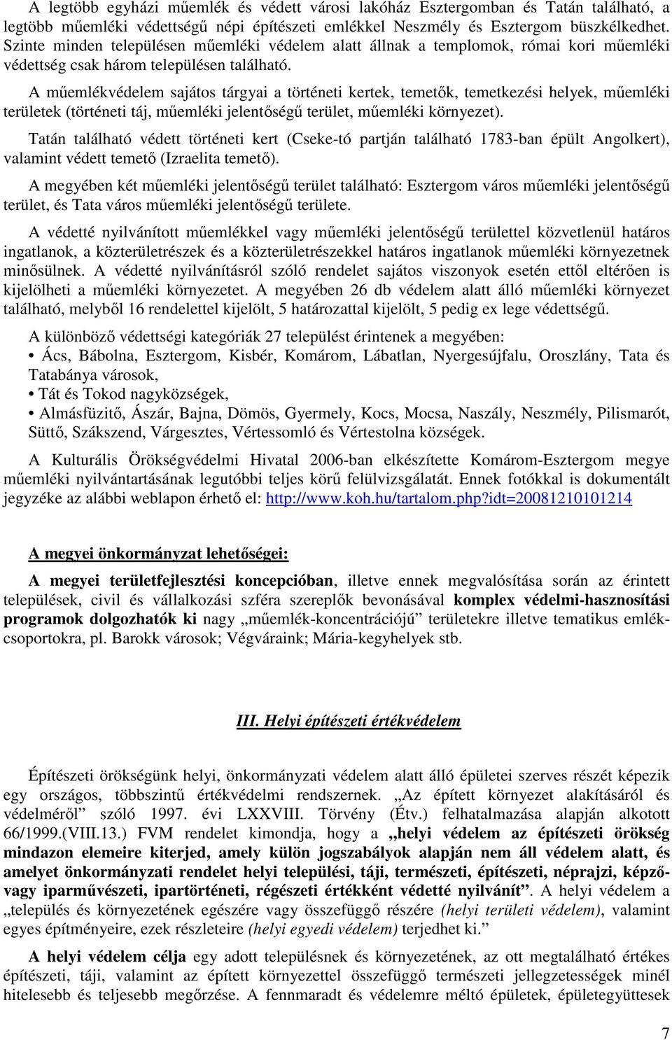 A műemlékvédelem sajátos tárgyai a történeti kertek, temetők, temetkezési helyek, műemléki területek (történeti táj, műemléki jelentőségű terület, műemléki környezet).