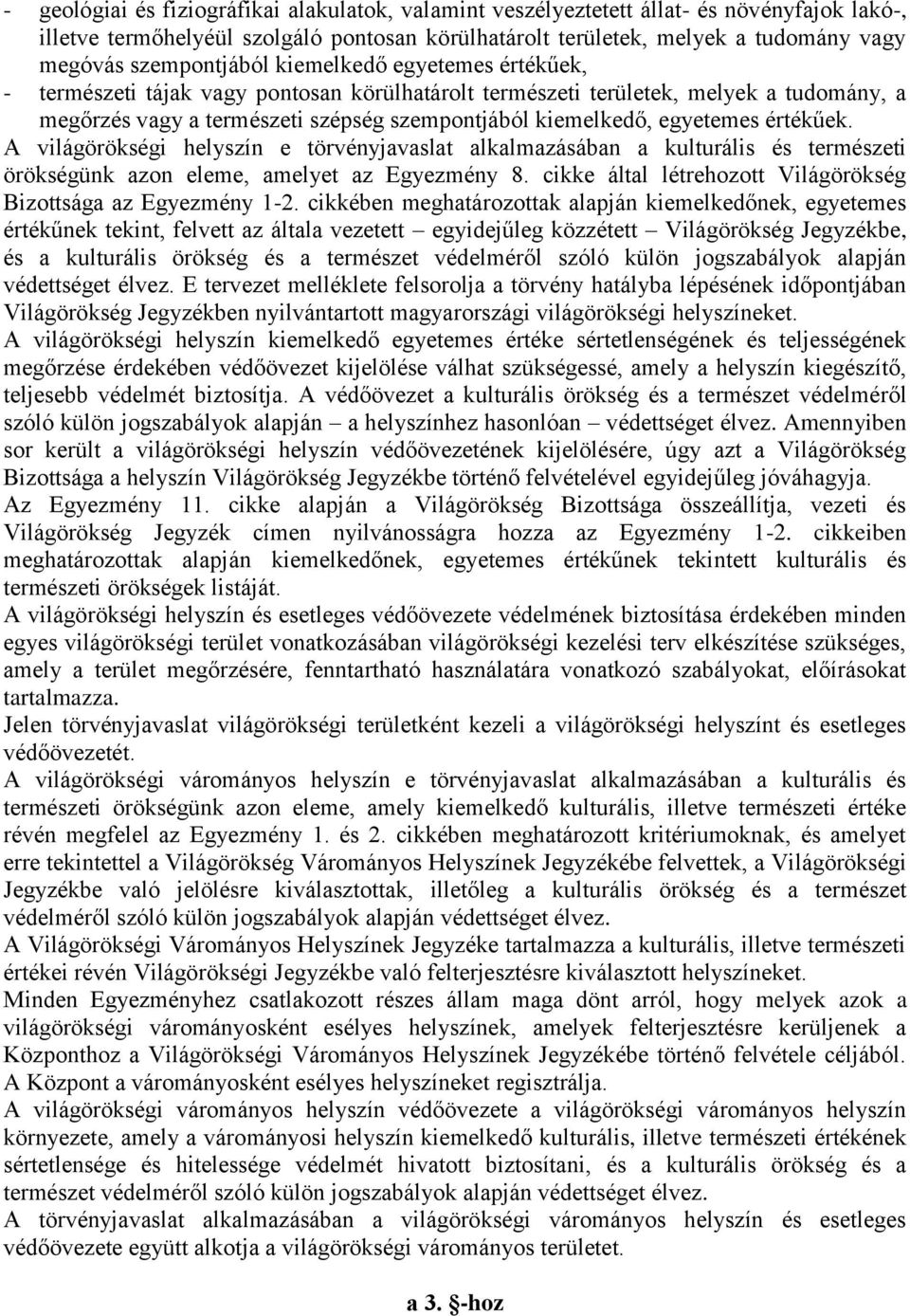 egyetemes értékűek. A világörökségi helyszín e törvényjavaslat alkalmazásában a kulturális és természeti örökségünk azon eleme, amelyet az Egyezmény 8.
