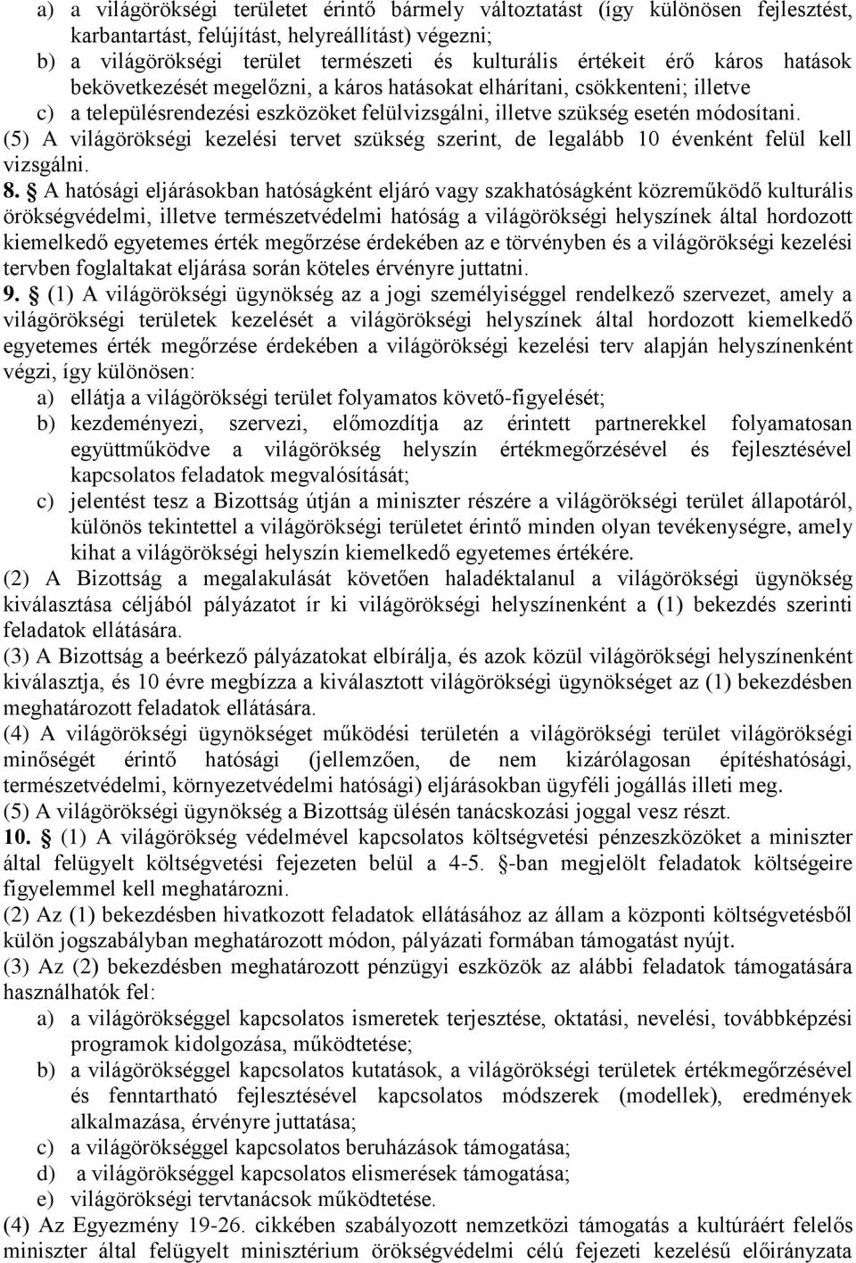 (5) A világörökségi kezelési tervet szükség szerint, de legalább 10 évenként felül kell vizsgálni. 8.