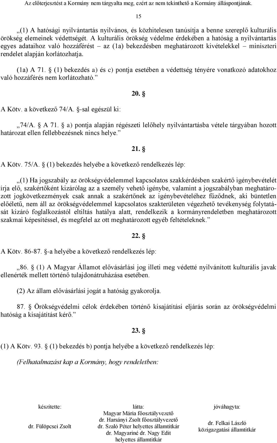 (1) bekezdés a) és c) pontja esetében a védettség tényére vonatkozó adatokhoz való hozzáférés nem korlátozható. A Kötv. a következő 74/A. -sal egészül ki: 20. 74/A. A 71.