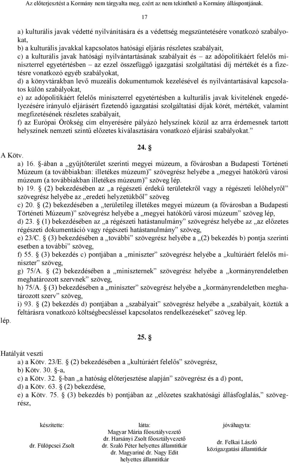 a könyvtárakban levő muzeális dokumentumok kezelésével és nyilvántartásával kapcsolatos külön szabályokat, e) az adópolitikáért felelős miniszterrel egyetértésben a kulturális javak kivitelének