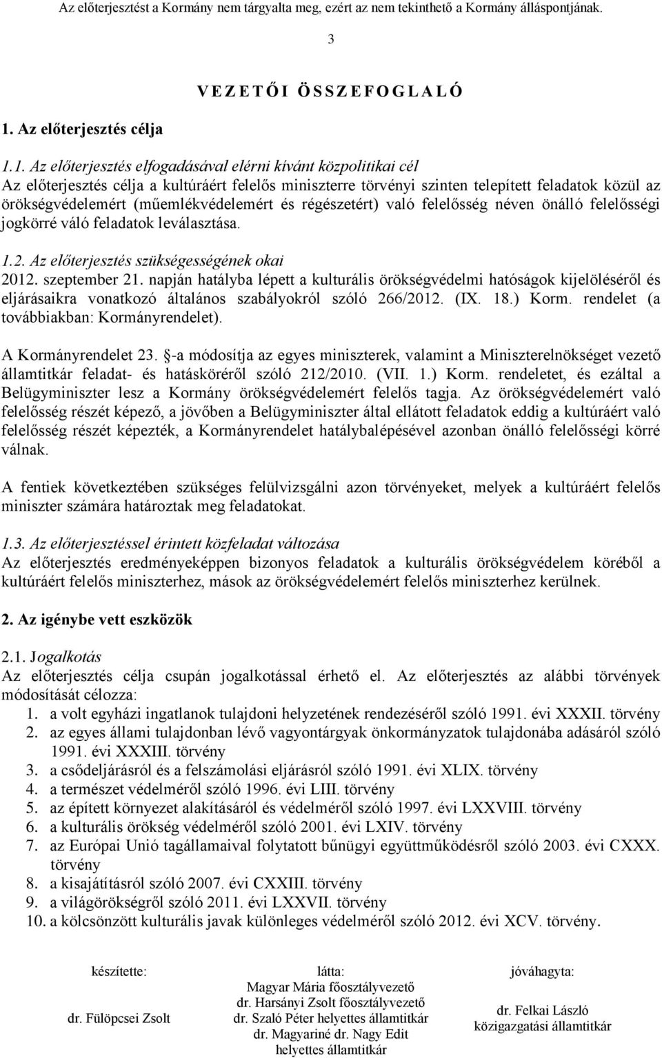 Az előterjesztés szükségességének okai 2012. szeptember 21. napján hatályba lépett a kulturális örökségvédelmi hatóságok kijelöléséről és eljárásaikra vonatkozó általános szabályokról szóló 266/2012.