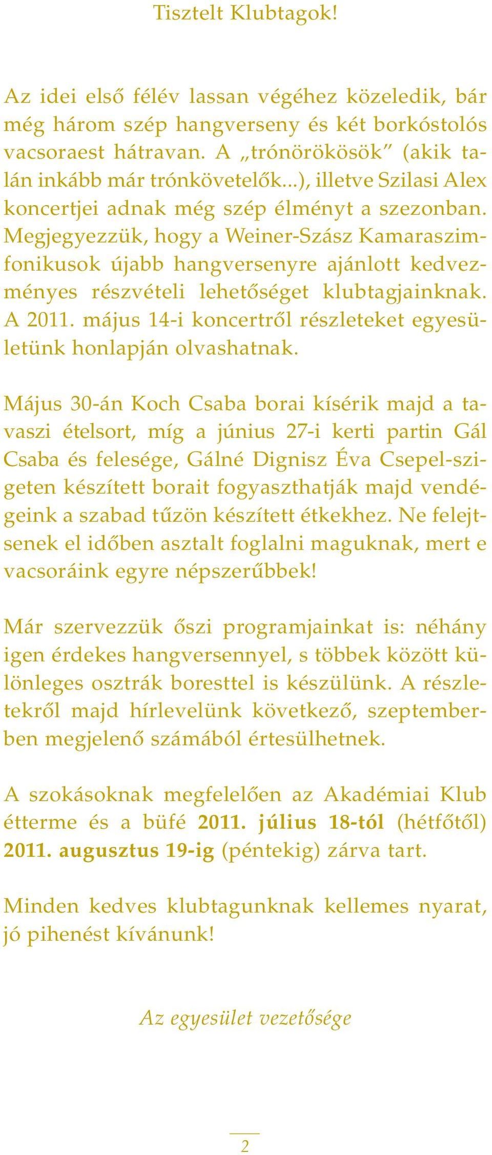 Megjegyezzük, hogy a Weiner-Szász Kamaraszimfonikusok újabb hangversenyre ajánlott kedvezményes részvételi lehetôséget klubtagjainknak. A 2011.