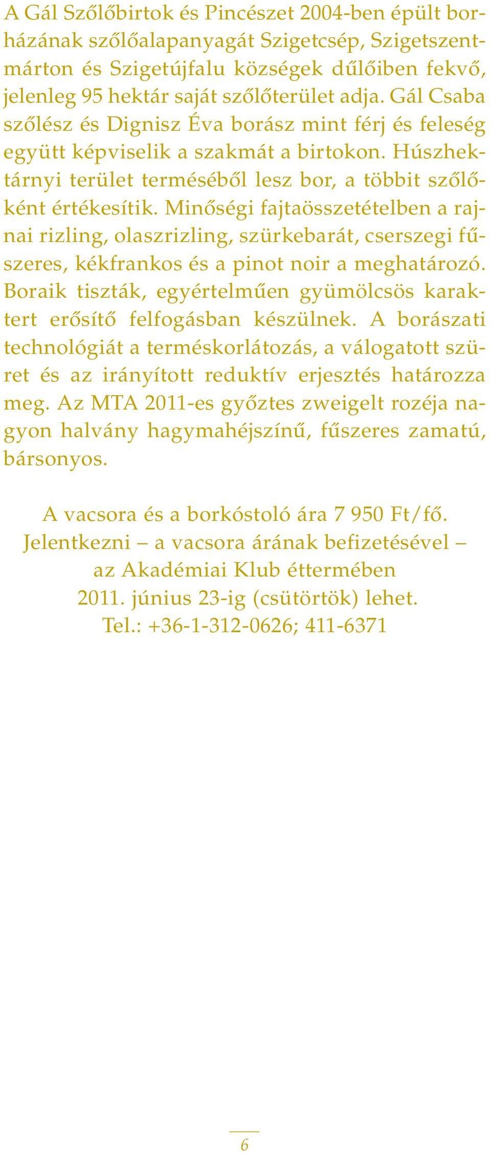 Minôségi fajtaösszetételben a rajnai rizling, olaszrizling, szürkebarát, cserszegi fûszeres, kékfrankos és a pinot noir a meghatározó.