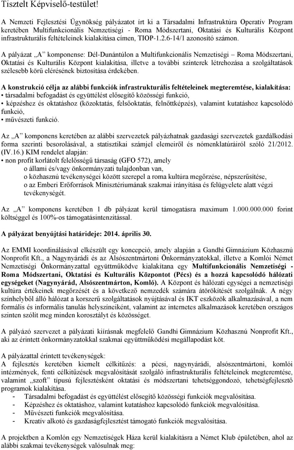 infrastrukturális feltételeinek kialakítása címen, TIOP-1.2.6-14/1 azonosító számon.