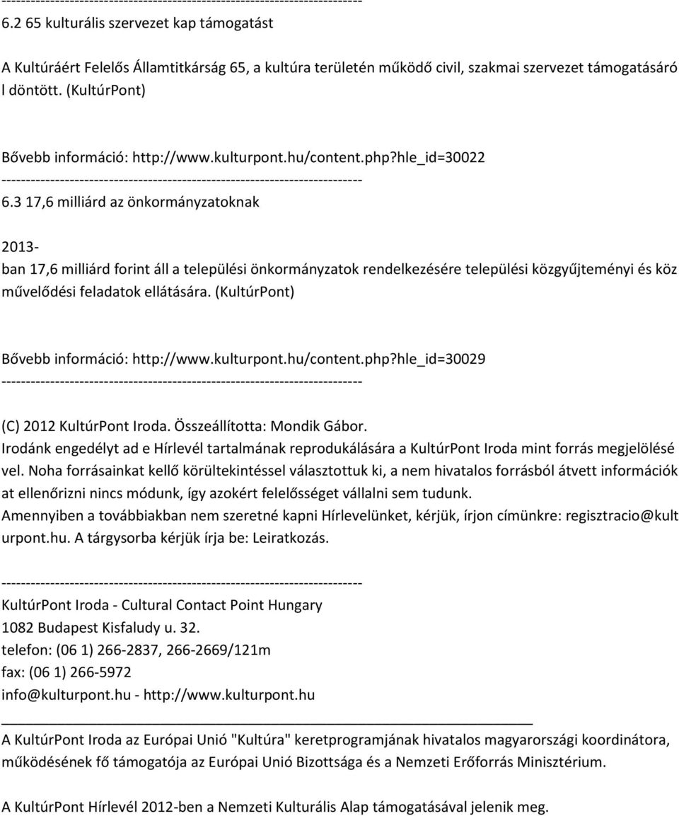 3 17,6 milliárd az önkormányzatoknak 2013- ban 17,6 milliárd forint áll a települési önkormányzatok rendelkezésére települési közgyűjteményi és köz művelődési feladatok ellátására.