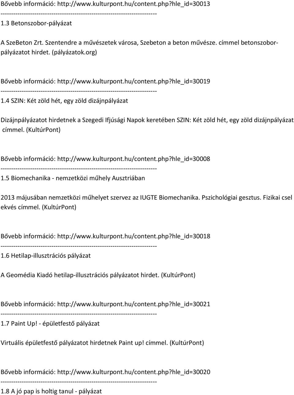 4 SZIN: Két zöld hét, egy zöld dizájnpályázat Dizájnpályázatot hirdetnek a Szegedi Ifjúsági Napok keretében SZIN: Két zöld hét, egy zöld dizájnpályázat címmel.