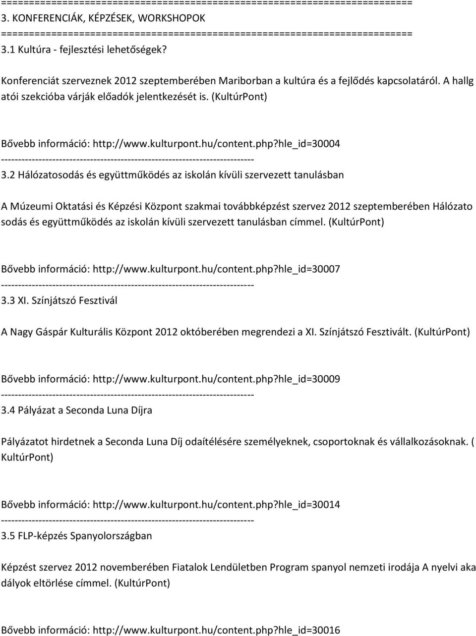 2 Hálózatosodás és együttműködés az iskolán kívüli szervezett tanulásban A Múzeumi Oktatási és Képzési Központ szakmai továbbképzést szervez 2012 szeptemberében Hálózato sodás és együttműködés az