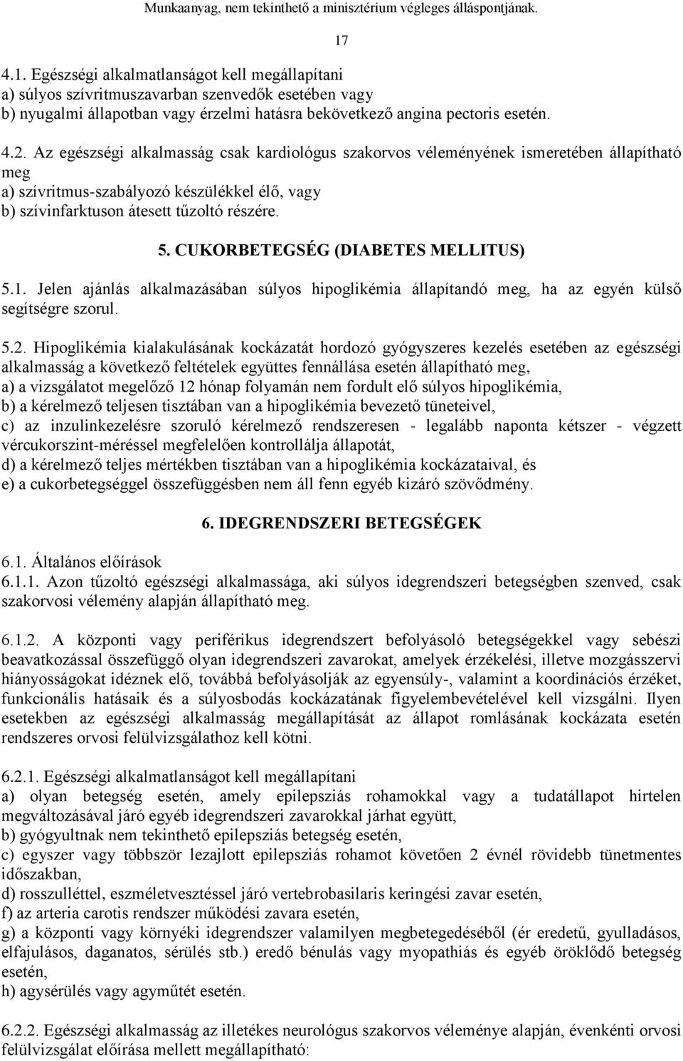 CUKORBETEGSÉG (DIABETES MELLITUS) 5.1. Jelen ajánlás alkalmazásában súlyos hipoglikémia állapítandó meg, ha az egyén külső segítségre szorul. 5.2.