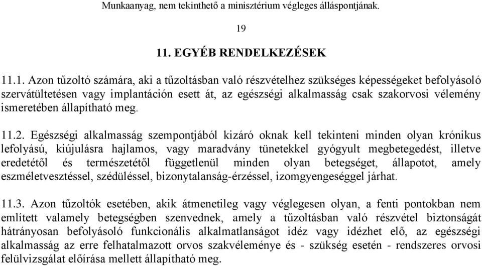 Egészségi alkalmasság szempontjából kizáró oknak kell tekinteni minden olyan krónikus lefolyású, kiújulásra hajlamos, vagy maradvány tünetekkel gyógyult megbetegedést, illetve eredetétől és