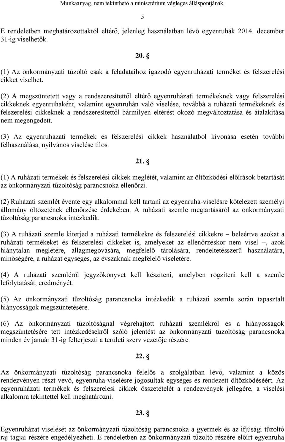 felszerelési cikkeknek a rendszeresítettől bármilyen eltérést okozó megváltoztatása és átalakítása nem megengedett.