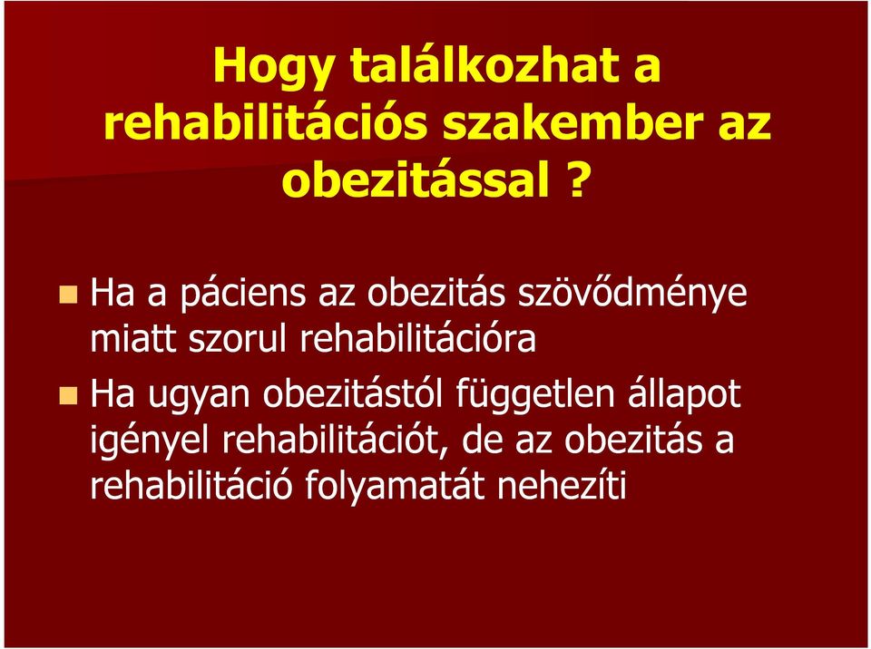 rehabilitációra Ha ugyan obezitástól független állapot