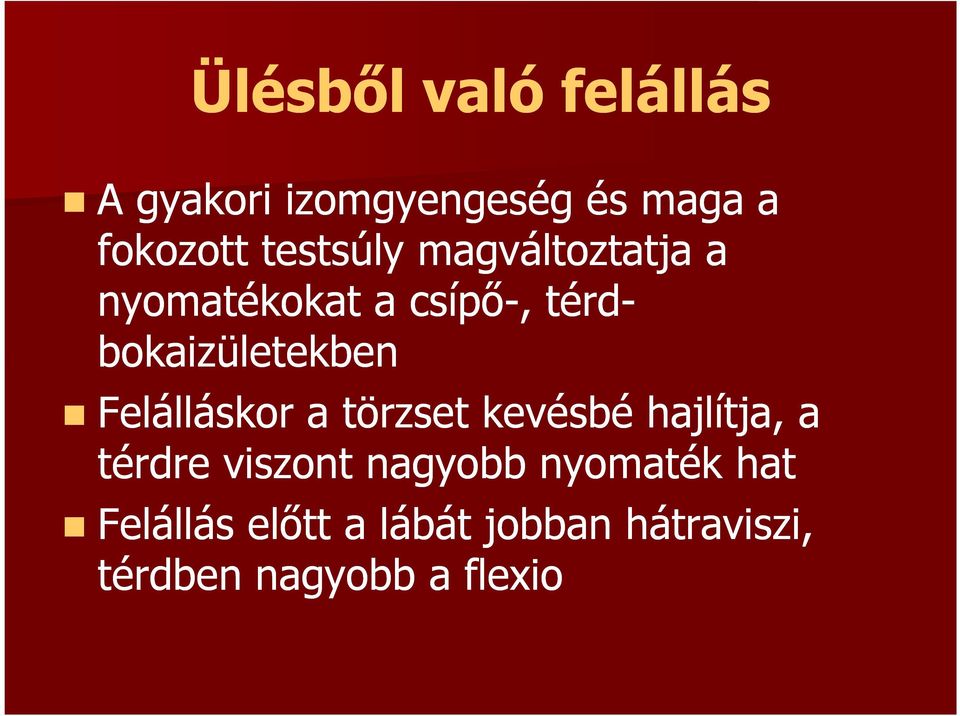 bokaizületekben Felálláskor a törzset kevésbé hajlítja, a térdre