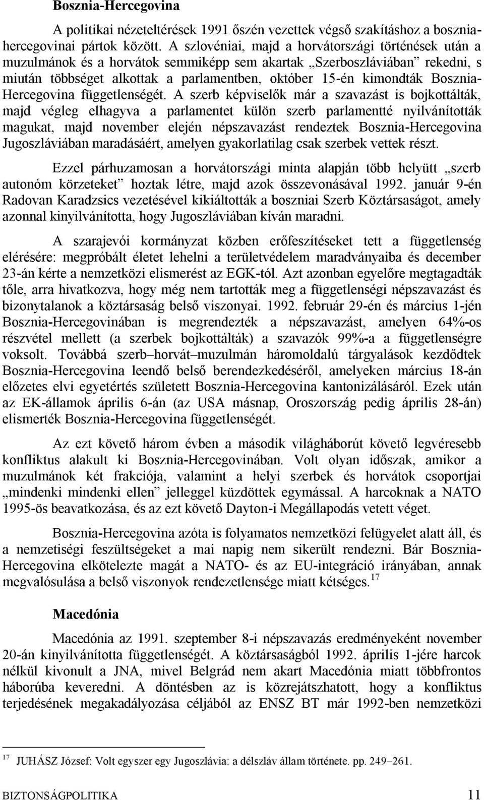 Bosznia- Hercegovina függetlenségét.