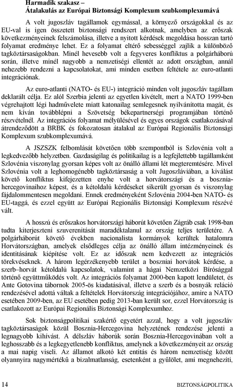Ez a folyamat eltérő sebességgel zajlik a különböző tagköztársaságokban.