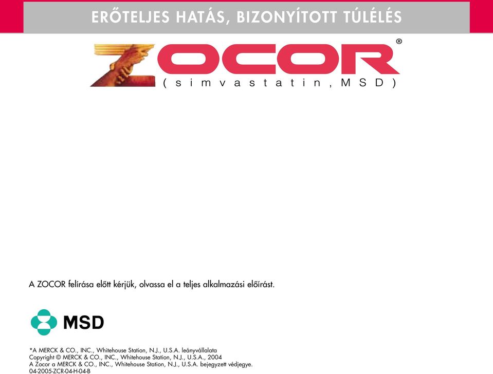 , INC., Whitehouse Station, N.J., U.S.A., 2004 A Zocor a MERCK & CO., INC., Whitehouse Station, N.J., U.S.A. bejegyzett védjegye.