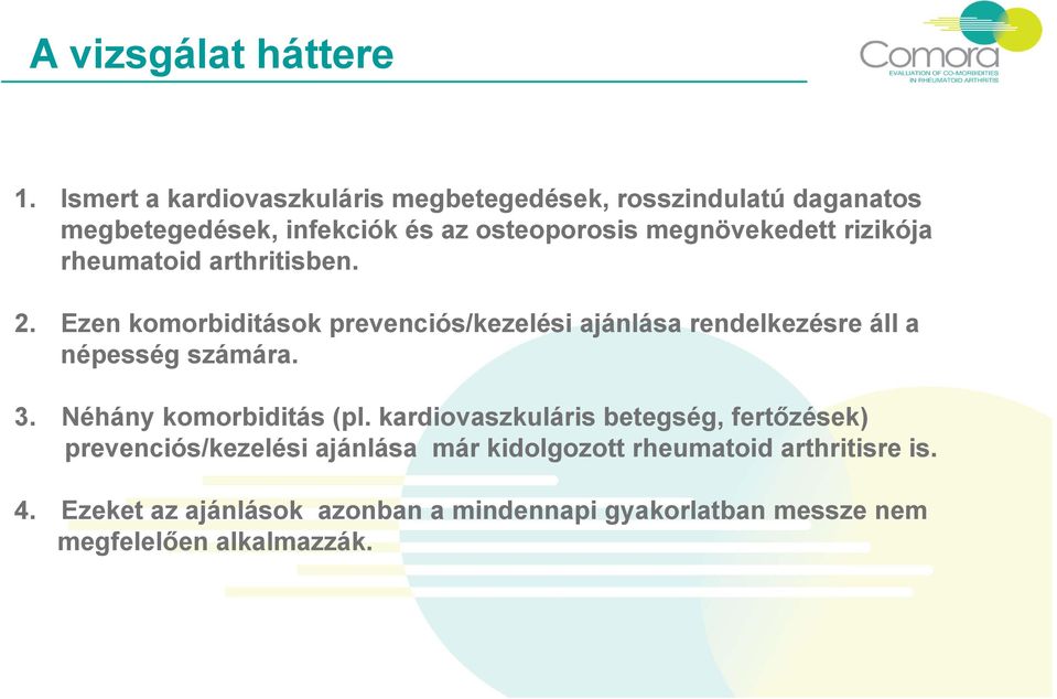 rizikója rheumatoid arthritisben. 2. Ezen komorbiditások prevenciós/kezelési ajánlása rendelkezésre áll a népesség számára. 3.