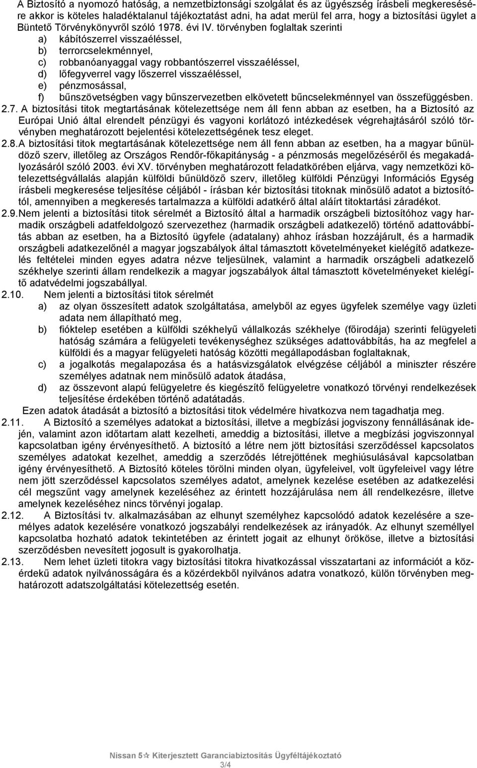törvényben foglaltak szerinti a) kábítószerrel visszaéléssel, b) terrorcselekménnyel, c) robbanóanyaggal vagy robbantószerrel visszaéléssel, d) lőfegyverrel vagy lőszerrel visszaéléssel, e)