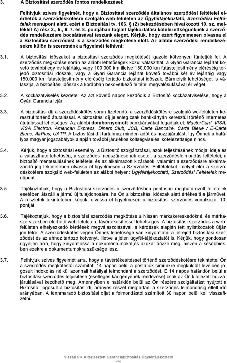 pontjában foglalt tájékoztatási kötelezettségünknek a szerződés rendelkezésre bocsátásával teszünk eleget.