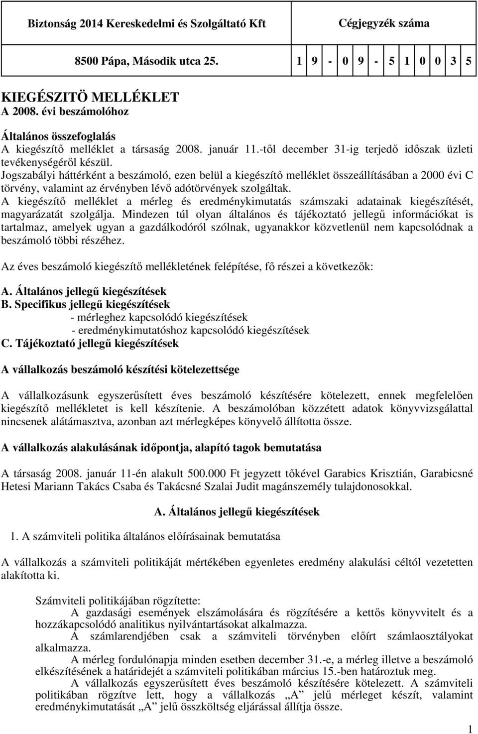 Jogszabályi háttérként a beszámoló, ezen belül a kiegészítı melléklet összeállításában a 2000 évi C törvény, valamint az érvényben lévı adótörvények szolgáltak.