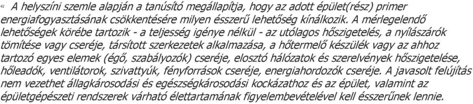 készülék vagy az ahhoz tartozó egyes elemek (égő, szabályozók) cseréje, elosztó hálózatok és szerelvények hőszigetelése, hőleadók, ventilátorok, szivattyúk, fényforrások cseréje,