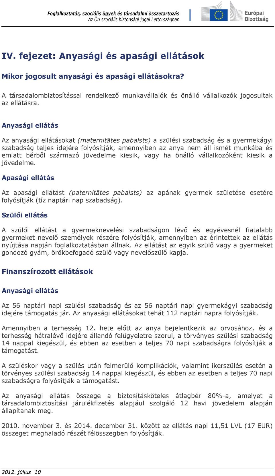 származó jövedelme kiesik, vagy ha önálló vállalkozóként kiesik a jövedelme.