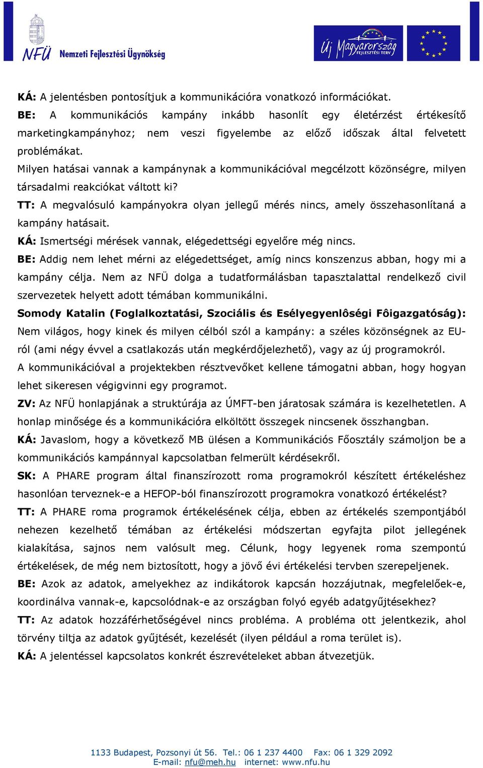 Milyen hatásai vannak a kampánynak a kommunikációval megcélzott közönségre, milyen társadalmi reakciókat váltott ki?