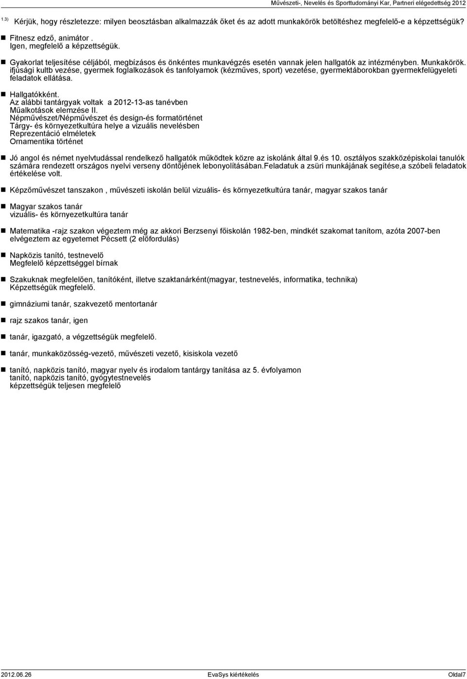 ifjúsági kultb vezése, gyermek foglalkozások és tanfolyamok (kézműves, sport) vezetése, gyermektáborokban gyermekfelügyeleti feladatok ellátása. Hallgatókként.