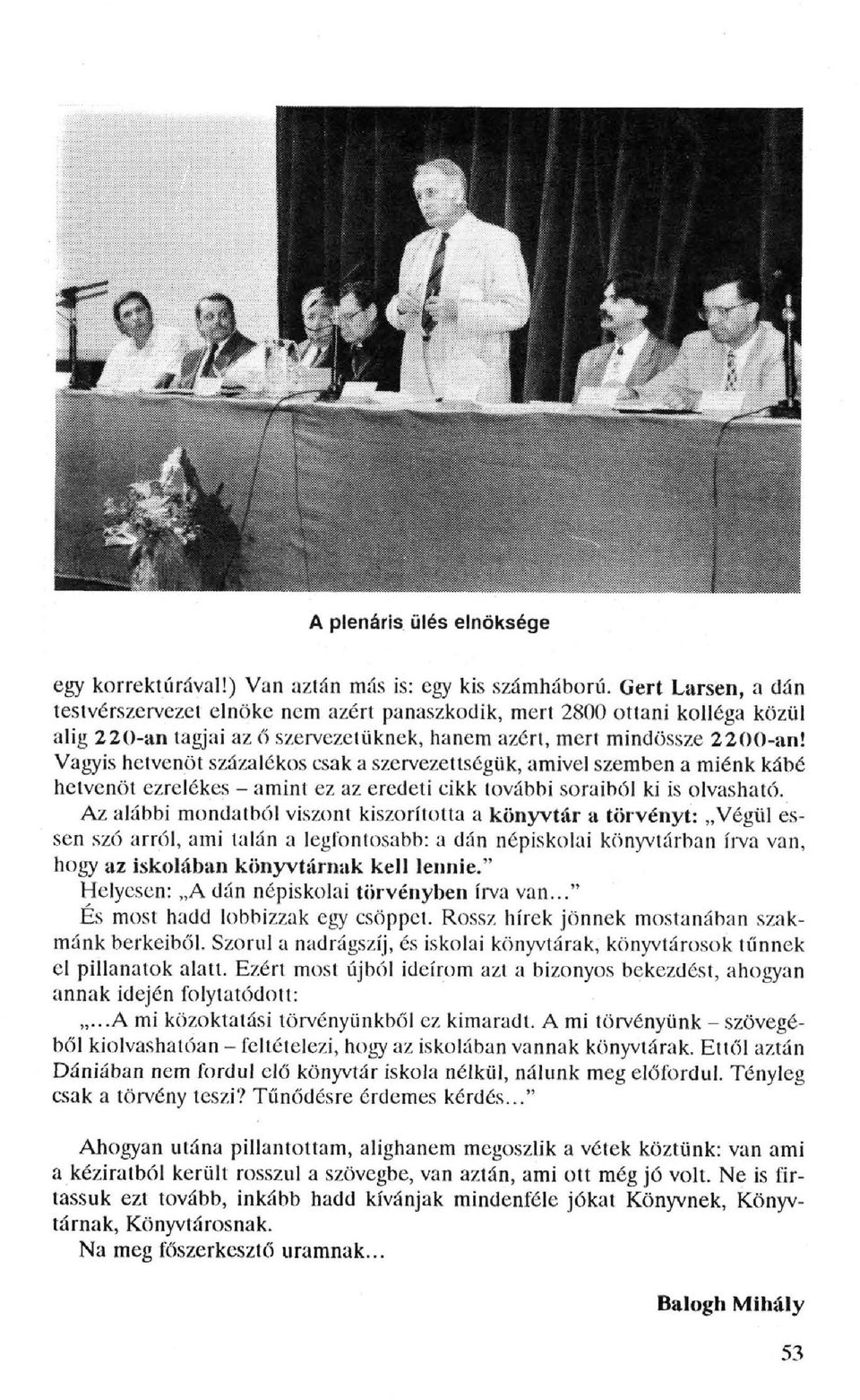 Vagyis hetvenöt százalékos csak a szervezettségük, amivel szemben a miénk kábé hetvenöt ezrelékes - amint ez az eredeti cikk további soraiból ki is olvasható.
