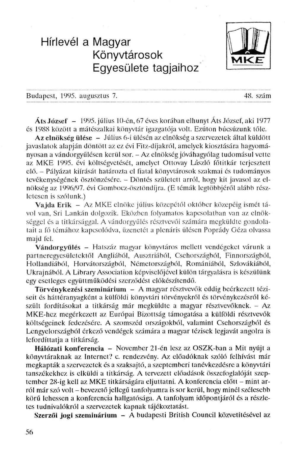 Az elnökség ülése - Július 6-i ülésén az elnökség a szervezetek által küldött javaslatok alapján döntött az ez évi Fitz-díjakról, amelyek kiosztására hagyományosan a vándorgyűlésen kerül sor.