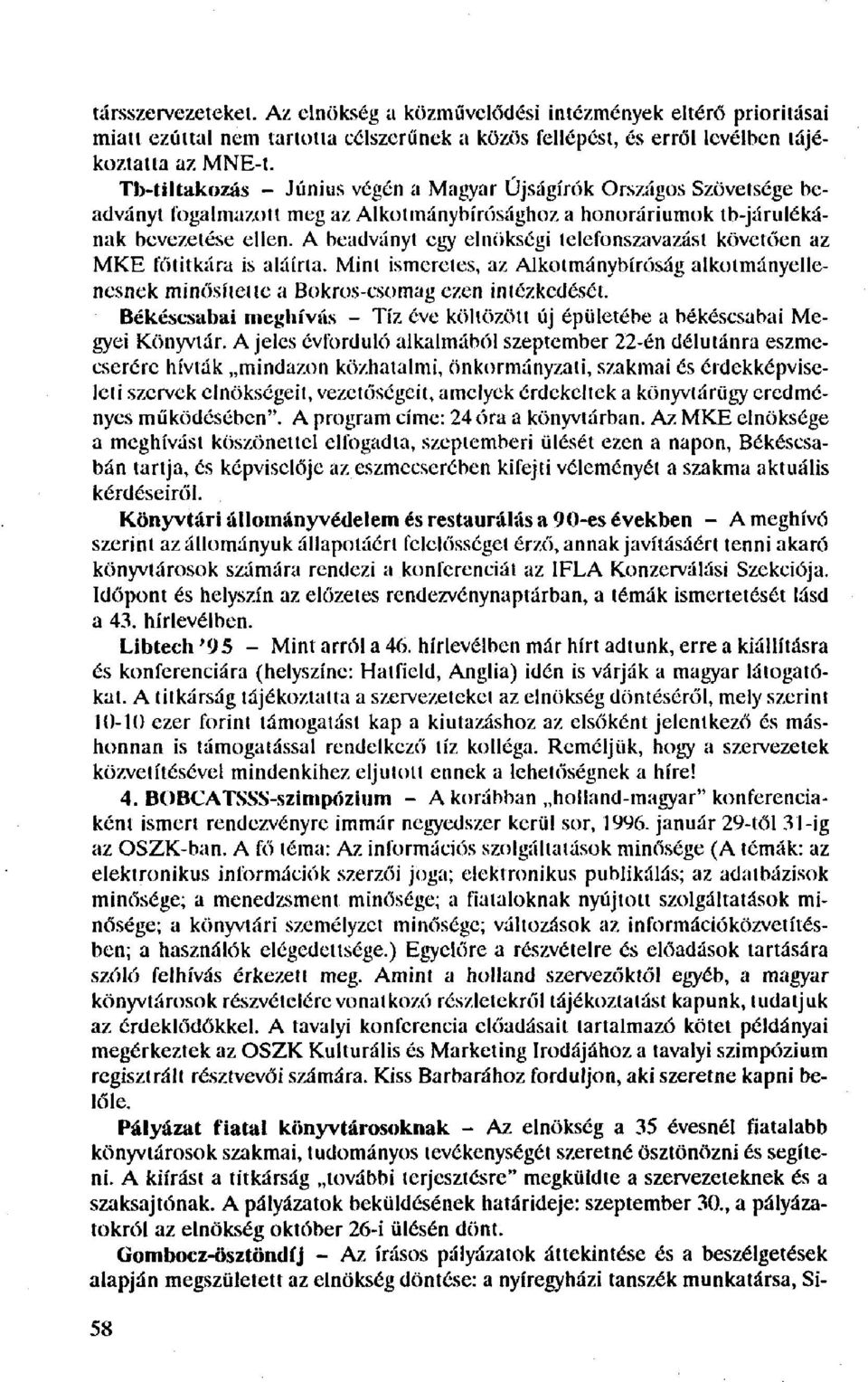 A beadványt egy elnökségi telefonszavazást követően az MKE főtitkára is aláírta. Mint ismeretes, az Alkotmánybíróság alkotmányellenesnek minősítette a Bokros-csomag ezen intézkedését.