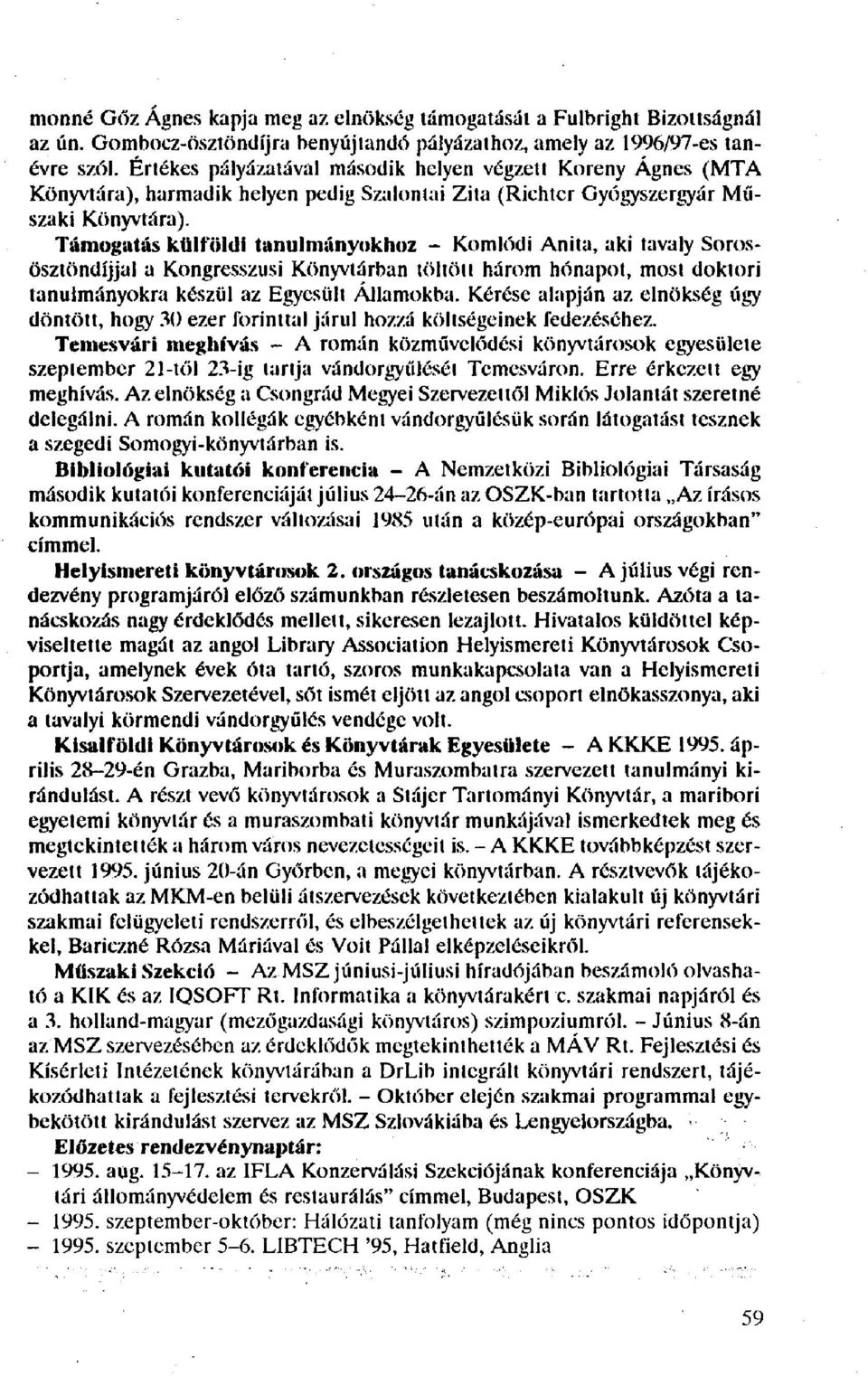 Támogatás külföldi tanulmányokhoz - Komlődi Anita, aki tavaly Sorosösztöndíjjal a Kongresszusi Könyvtárban töltött három hónapot, most doktori tanulmányokra készül az Egyesült Államokba.
