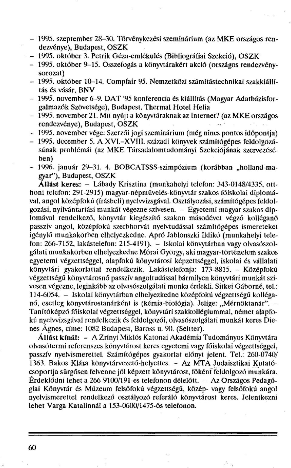 DAT '95 konferencia és kiállítás (Magyar Adatbázisforgalmazók Szövetsége), Budapest, Thermal Hotel Helia - 1995. november 21. Mit nyújt a könyvtáraknak az Internet?
