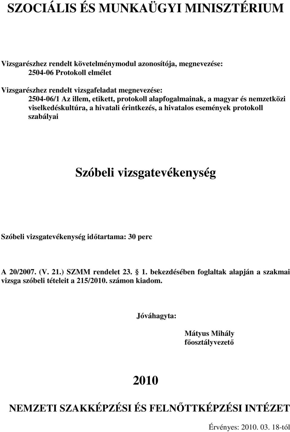 Szóbeli vizsgatevékenység idıtartama: 30 perc A 20/2007. (V. 21.) SZMM rendelet 23. 1.