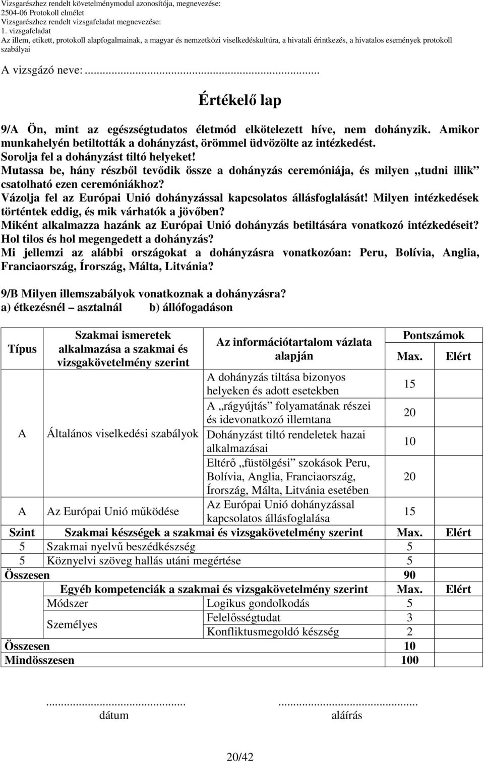 Vázolja fel az Európai Unió dohányzással kapcsolatos állásfoglalását! Milyen intézkedések történtek eddig, és mik várhatók a jövıben?