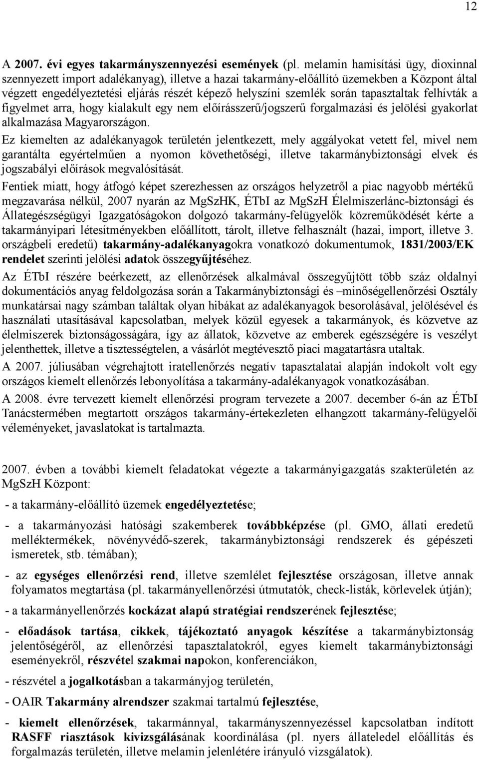 tapasztaltak felhívták a figyelmet arra, hogy kialakult egy nem elıírásszerő/jogszerő forgalmazási és jelölési gyakorlat alkalmazása Magyarországon.