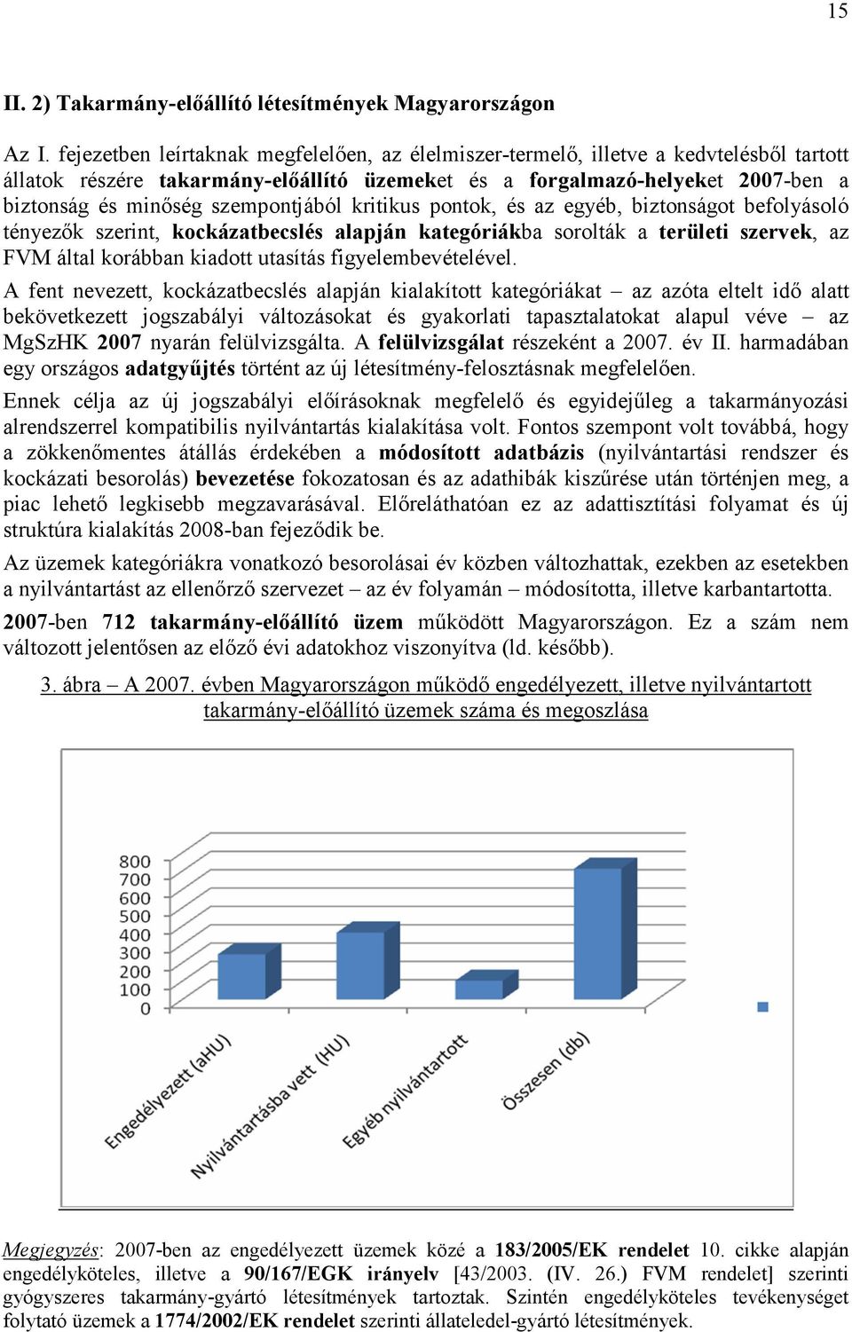 szempontjából kritikus pontok, és az egyéb, biztonságot befolyásoló tényezık szerint, kockázatbecslés alapján kategóriákba sorolták a területi szervek, az FVM által korábban kiadott utasítás