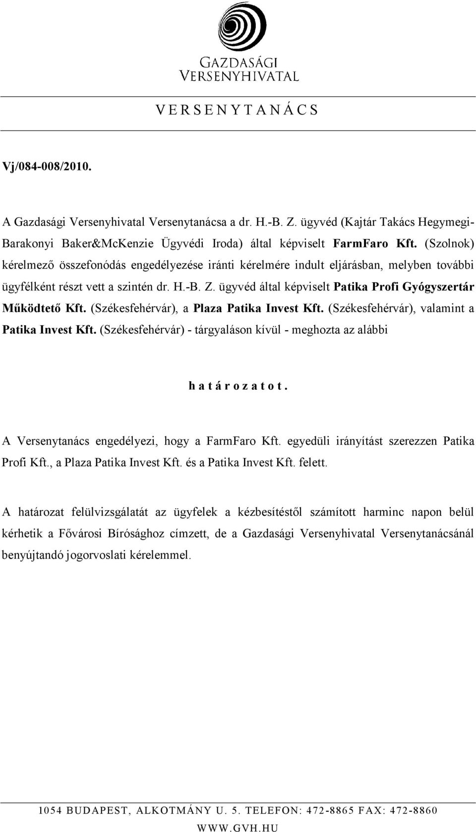 (Szolnok) kérelmezı összefonódás engedélyezése iránti kérelmére indult eljárásban, melyben további ügyfélként részt vett a szintén dr. H.-B. Z.