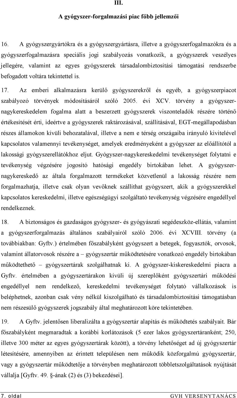 gyógyszerek társadalombiztosítási támogatási rendszerbe befogadott voltára tekintettel is. 17.