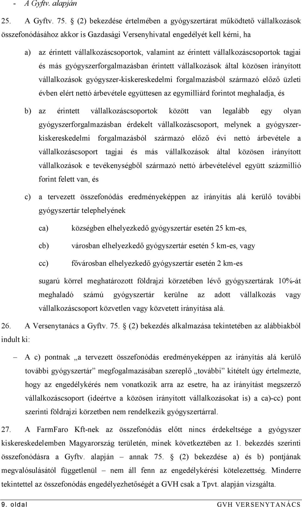 érintett vállalkozáscsoportok tagjai és más gyógyszerforgalmazásban érintett vállalkozások által közösen irányított vállalkozások gyógyszer-kiskereskedelmi forgalmazásból származó elızı üzleti évben