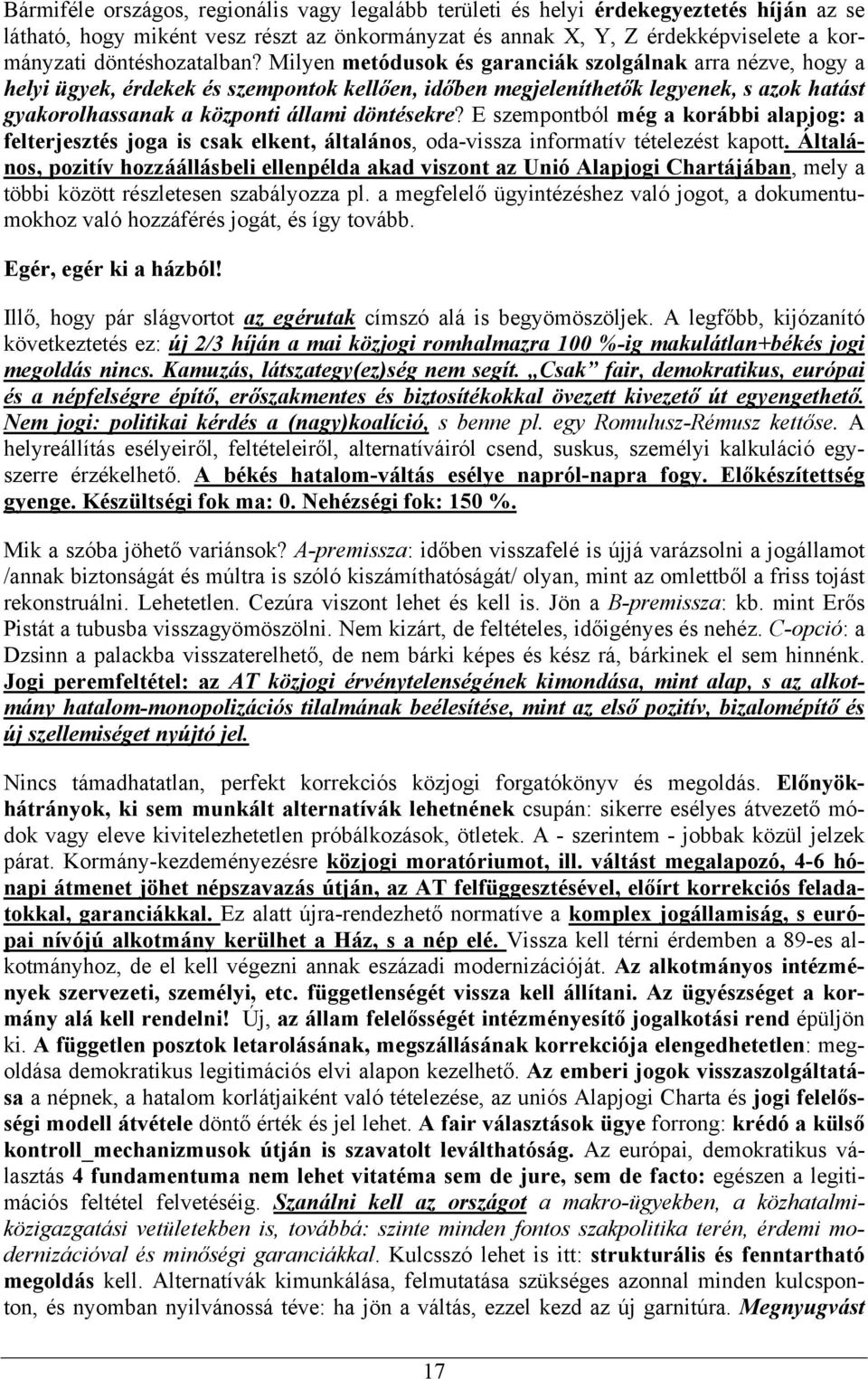 Milyen metódusok és garanciák szolgálnak arra nézve, hogy a helyi ügyek, érdekek és szempontok kellően, időben megjeleníthetők legyenek, s azok hatást gyakorolhassanak a központi állami döntésekre?