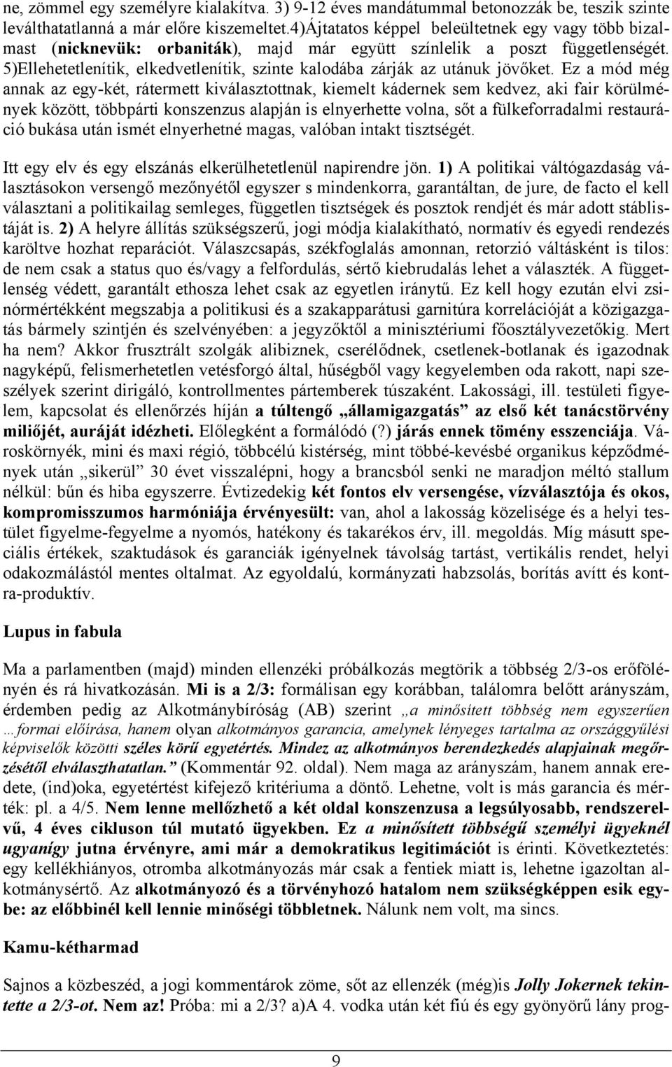 5)Ellehetetlenítik, elkedvetlenítik, szinte kalodába zárják az utánuk jövőket.